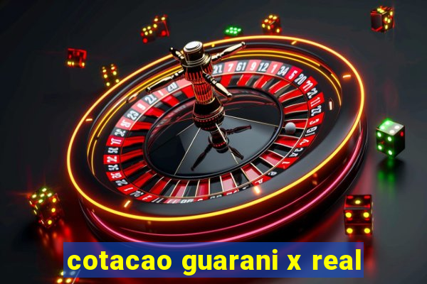 cotacao guarani x real